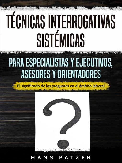 Cover image for Técnicas interrogativas sistémicas para especialistas y ejecutivos, asesores y orientadores